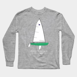 Life is better sailing an OK Dinghy Long Sleeve T-Shirt